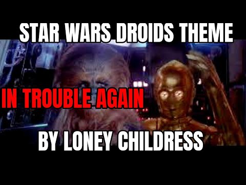 "Trouble Again", theme to Droids (Star Wars cartoon from 1985) re-recorded by Loney Childress
