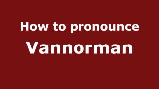 How to pronounce Vannorman