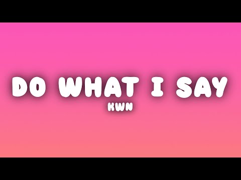 kwn - do what i say (Lyrics)
