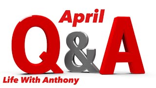 Life With Anthony | April Q&A | Good Questions 