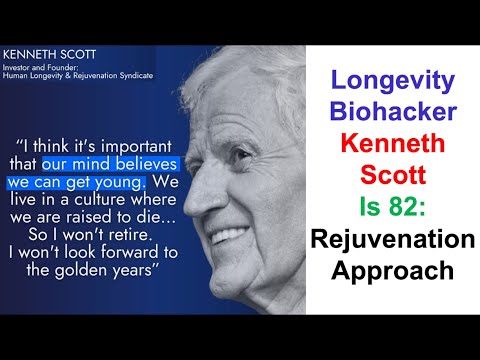 Longevity Biohacker Kenneth Scott is 82: Rejuvenation Approach