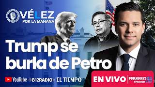 ENVIVO - #Trump se burla de Petro antes de su encuentro en Casa Blanca -  Veléz por la mañana