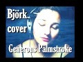 Generous Palmstroke (Björk cover) By K'rito 