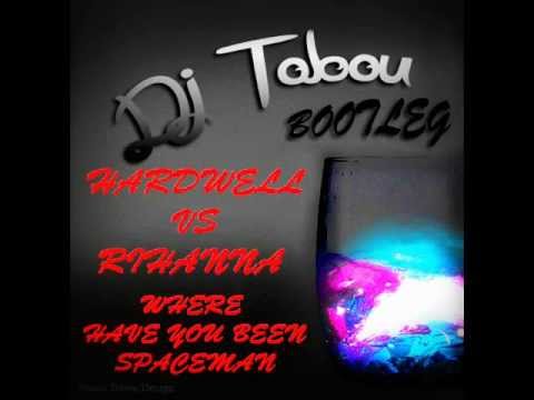 Hardwell Vs Rihanna - Where Have You Been Spaceman (Dj ToBoU Bootleg)
