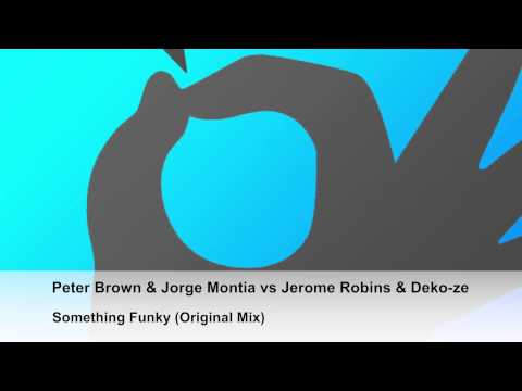 Peter Brown & Jorge Montia vs Jerome Robins & Deko-ze - Something Funky (Original Mix)