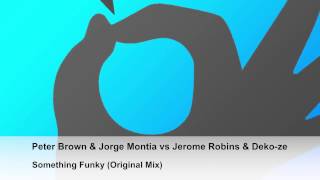 Peter Brown & Jorge Montia vs Jerome Robins & Deko-ze - Something Funky (Original Mix)
