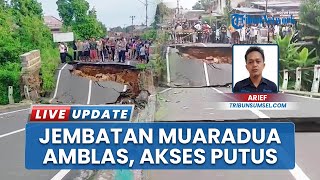 Debit Sungai Kelekar Deras Kikis Jembatan Muaradua, Warga Putar Balik Tak Bisa Akses Akibat Amblas