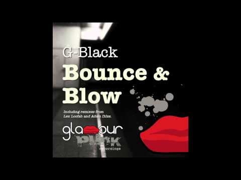 G Black - Bounce & Blow (Adam Dilzz Remix) **Glamour Punk Rec**