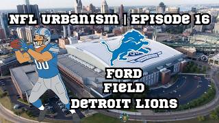 NFL Urbanism Episode 16 | Ford Field | Detroit Lions