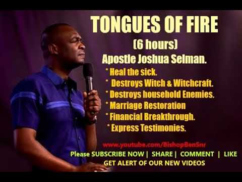 Tongues of Fire, Healings & Miracles - APOSTLE JOSHUA SELMAN  (6 Hours) - #Recommended