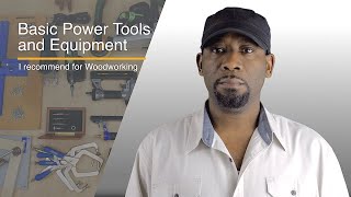 Basic Power Tools and Equipment I Recommend for New Woodworkers