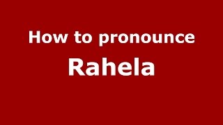 How to pronounce Rahela