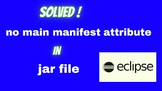 how to solve no main manifest attribute in jar file?