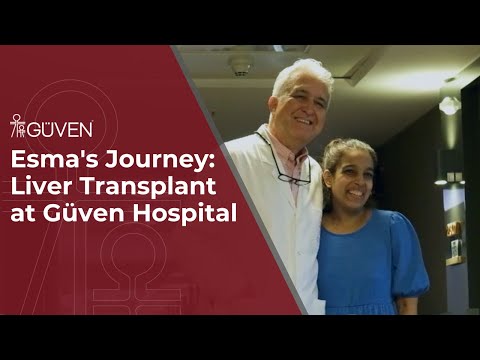 Esma's Journey: Liver Transplant at Güven Hospital