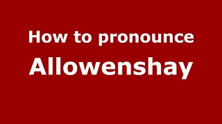 How to pronounce Allowenshay