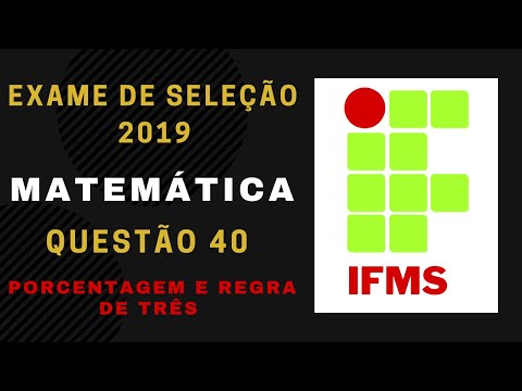 Exame de Seleção #IFMS 2019 Matemática Questão 40 Porcentagem e Regra de Três