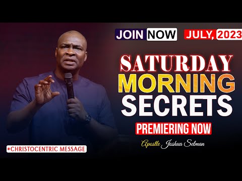 SATURDAY SECRETS, 8TH JULY 2023 - Apostle Joshua Selman Commanding Your Morning