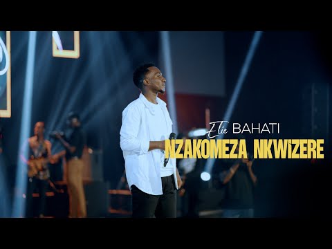 Elie BAHATI - NZAKOMEZA NKWIZERE (Live in Kigali)