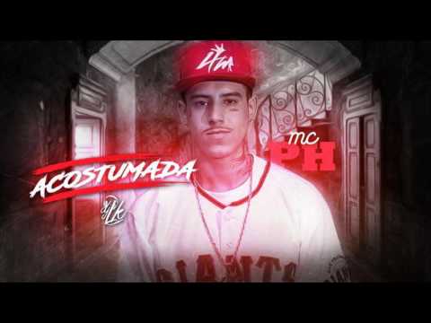 Mc Ph - Acostumada (lancamento 2016)
