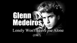 Glenn Medeiros - Lonely Won&#39;t Leave me Alone (1987)