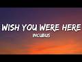 Incubus - Wish You Were Here (Lyrics)
