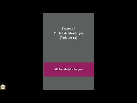 Essays of Michel de Montaigne (Volume 13) by Michel de Montaigne — free full audiobook