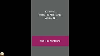 Essays of Michel de Montaigne (Volume 13)