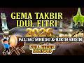 GEMA TAKBIR IDUL FITRI 2026 FULL BEDUG TERBARU TAKBIRAN IDUL FITRI PALING MERDU BIKIN SEDIH