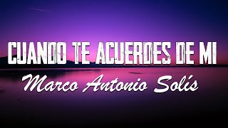 Cuando Te Acuerdes De Mi - Marco Antonio Solís - Letra