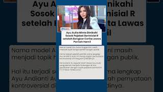 Ayu Aulia Minta Dinikahi Sosok Pejabat Berinisial R setelah Bongkar Cerita Lawas Pernah Hamil