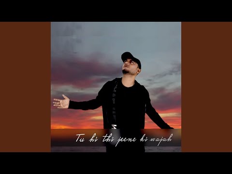 Tu hi thi jeene ki wajah