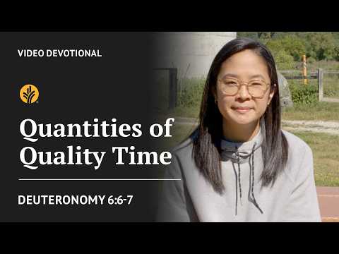 Quantities of Quality Time | Deuteronomy 6:6-7 | Our Daily Bread Video Devotional