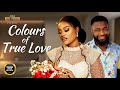 Colours Of True Love (Chinenye Uleagwu Ujams Chinonso) -Nigerian Movies | Latest Nigerian Movie 2023