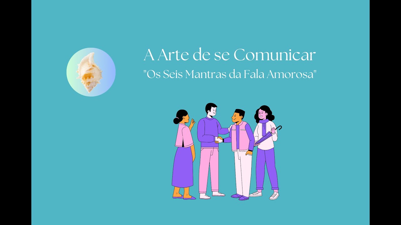 A Arte de se Comunicar - Os Seis Mantras da Fala Amorosa