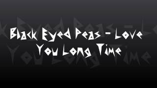 Black Eyed Peas - Love You Long Time