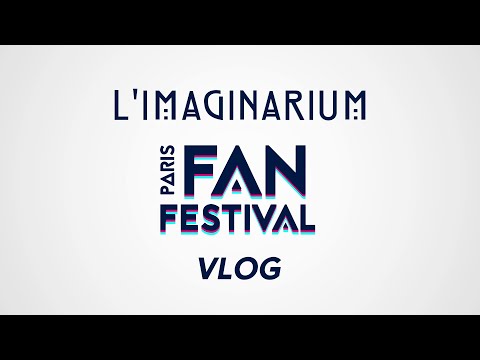 Vlog - PARIS FAN FESTIVAL 2023