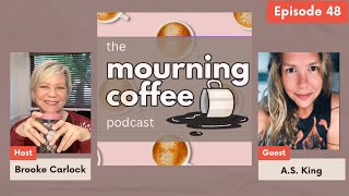 The Mourning Coffee Podcast:  A.S. King