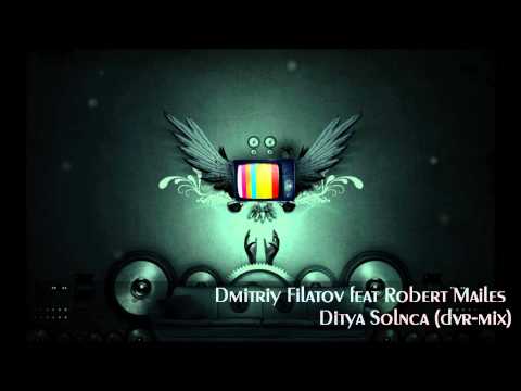 Dmitriy Filatov feat Robert Mailes - Ditya Solnca (dvr-mix)