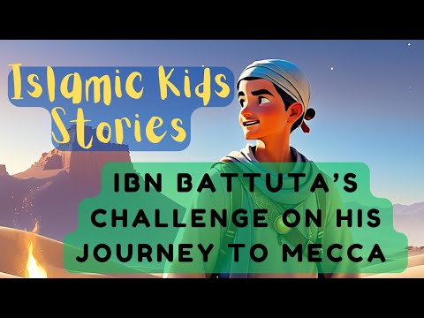 Islamic Kids Stories: Ibn Battuta's Journey - The Young Explorer Who Traveled to Mecca