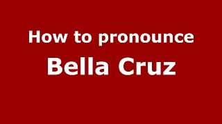 How to pronounce Bella Cruz