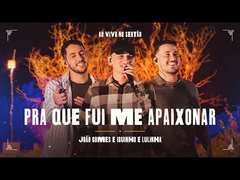 PRA QUE FUI ME APAIXONAR  - João Gomes, Iguinho e Lulinha (Ao Vivo no Sertão)