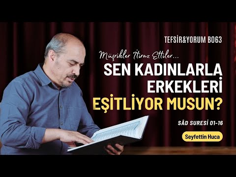 Sâd Suresi 01-16. Ayetler | Seyfettin Huca | Tefsir&Yorum B063