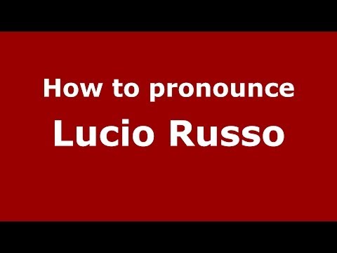 How to pronounce Lucio Russo (Italian/Italy) - PronounceNames.com