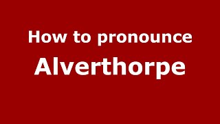 How to pronounce Alverthorpe