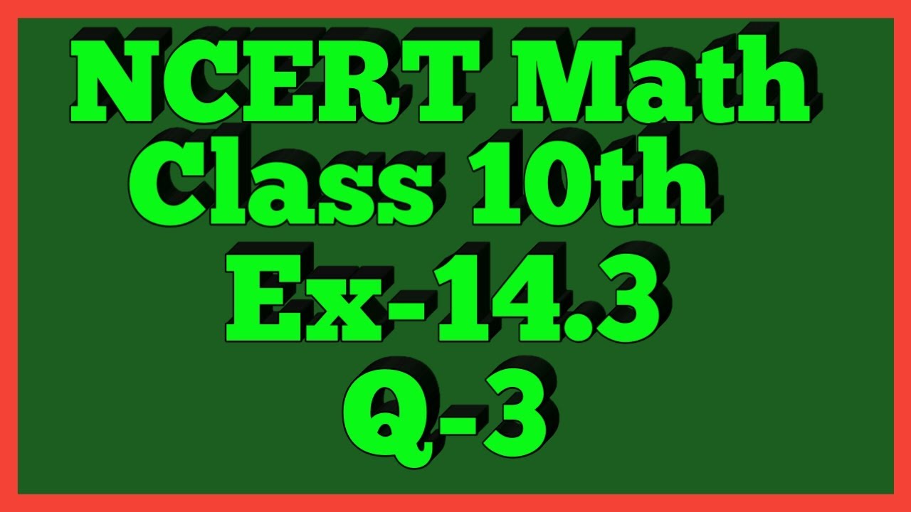 Ex-14.3 Q-3 | Chapter 14 | NCERT | Class 10th Math