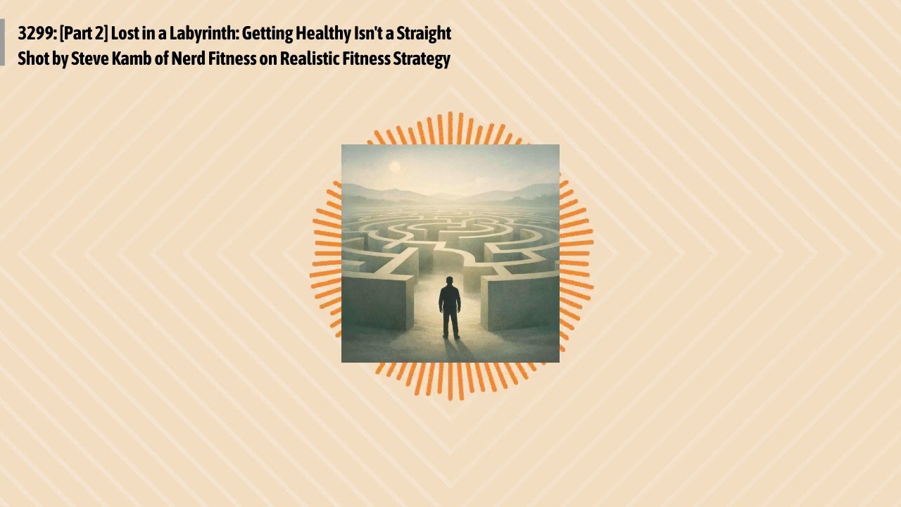 3299: [Part 2] Lost in a Labyrinth: Getting Healthy Isn't a Straight Shot by Steve Kamb of Nerd...