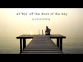 sh*ttin' off the dock of the bay by Colitis Redding