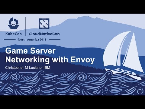 Game Server Networking with Envoy - Christopher M Luciano, IBM