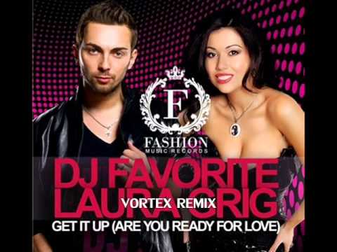 DJ Favorite and Laura Grig   Get it Up (Are You Ready For Love) Vortex Remix