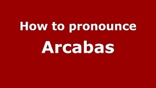How to pronounce Arcabas